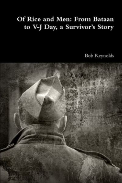 Cover for Bob Reynolds · Of Rice and Men From Bataan to V-J Day, a Survivor?s Story (Paperback Book) (2019)