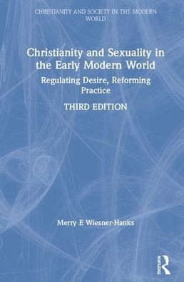 Cover for Merry E Wiesner-Hanks · Christianity and Sexuality in the Early Modern World: Regulating Desire, Reforming Practice - Christianity and Society in the Modern World (Hardcover bog) (2020)