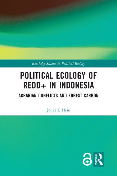 Cover for Hein, Jonas (Kiel University, Germany) · Political Ecology of REDD+ in Indonesia: Agrarian Conflicts and Forest Carbon - Routledge Studies in Political Ecology (Paperback Book) (2020)