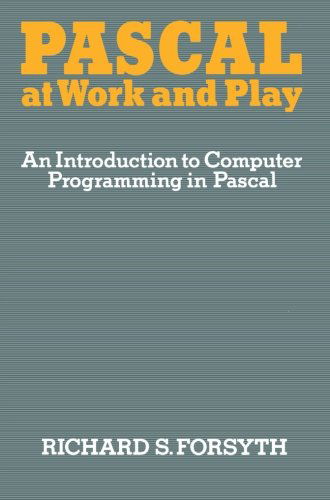 Pascal at Work and Play: An Introduction to Computer Programming in Pascal - Richard Forsyth - Bøker - Chapman and Hall - 9780412233807 - 1982
