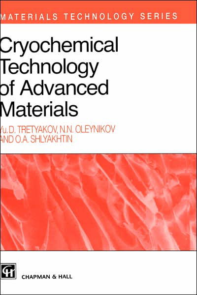 Cryochemical Technology of Advanced Materials - Materials Technology Series - Yu.D. Tretyakov - Libros - Chapman and Hall - 9780412639807 - 31 de octubre de 1997