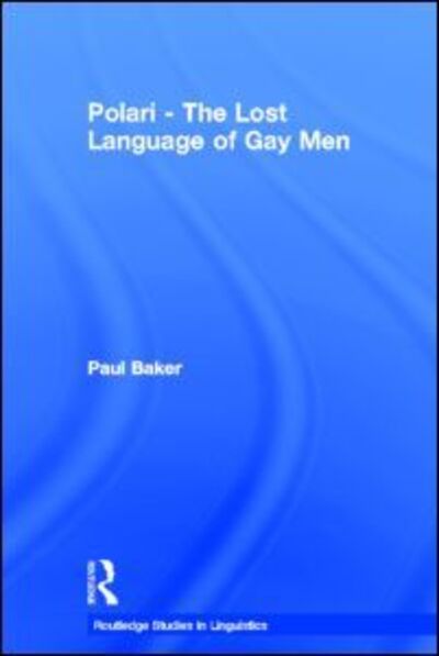 Cover for Paul Baker · Polari - The Lost Language of Gay Men - Routledge Studies in Linguistics (Inbunden Bok) (2002)