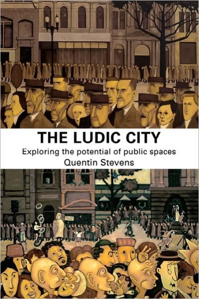 Cover for Quentin Stevens · The Ludic City: Exploring the Potential of Public Spaces (Paperback Bog) [New edition] (2007)