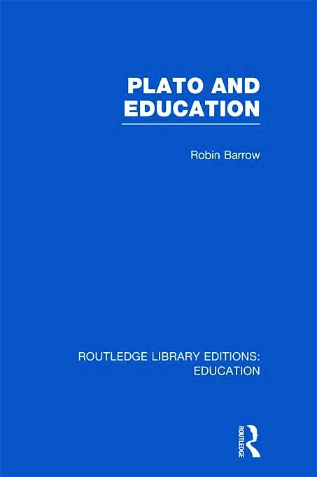 Cover for Barrow, Robin (Simon Fraser University, British Columbia, Canada) · Plato and Education (RLE Edu K) - Routledge Library Editions: Education (Hardcover Book) (2011)