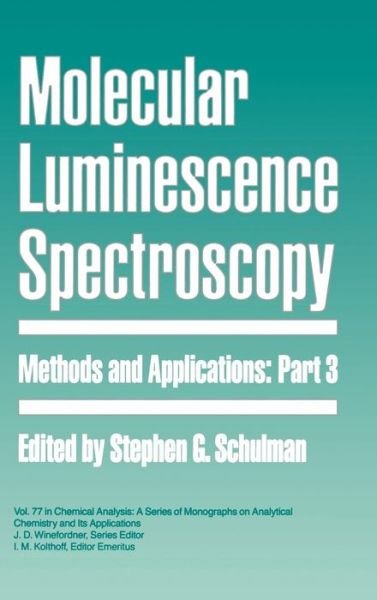 Cover for SG Schulman · Molecular Luminescence Spectroscopy, Part 3: Methods and Applications - Chemical Analysis: A Series of Monographs on Analytical Chemistry and Its Applications (Gebundenes Buch) (1993)