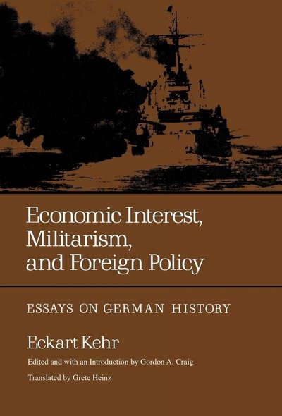 Cover for Eckart Kehr · Economic Interest, Militarism, and Foreign Policy: Essays on German History (Innbunden bok) (1977)