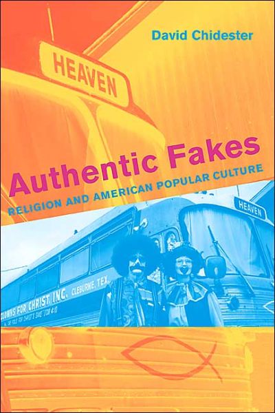 Cover for David Chidester · Authentic Fakes: Religion and American Popular Culture (Paperback Book) (2005)