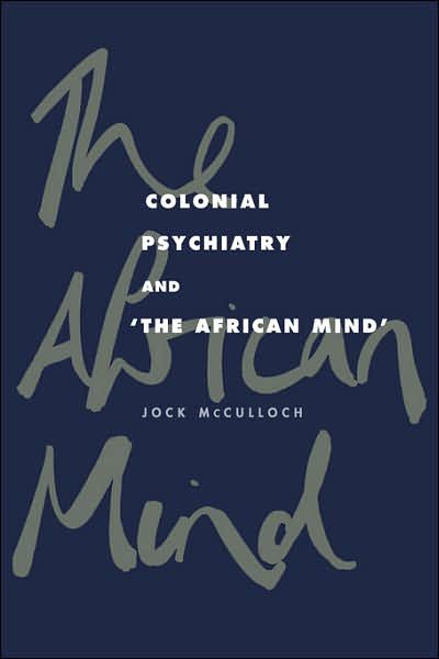 Cover for McCulloch, Jock (Deakin University, Victoria) · Colonial Psychiatry and the African Mind (Paperback Book) (2006)