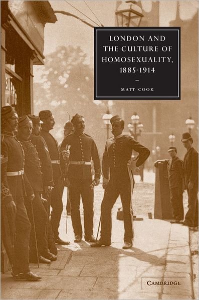 Cover for Cook, Matt (Keele University) · London and the Culture of Homosexuality, 1885–1914 - Cambridge Studies in Nineteenth-Century Literature and Culture (Paperback Bog) (2008)
