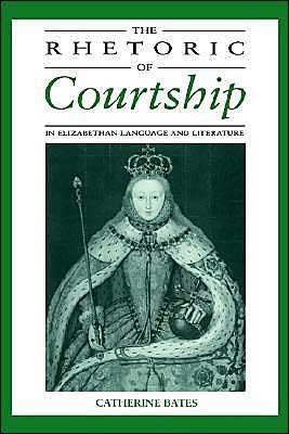 Cover for Bates, Catherine (Peterhouse, Cambridge) · The Rhetoric of Courtship in Elizabethan Language and Literature (Gebundenes Buch) (1992)