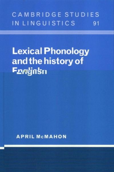 Cover for McMahon, April (University of Cambridge) · Lexical Phonology and the History of English - Cambridge Studies in Linguistics (Gebundenes Buch) (2000)