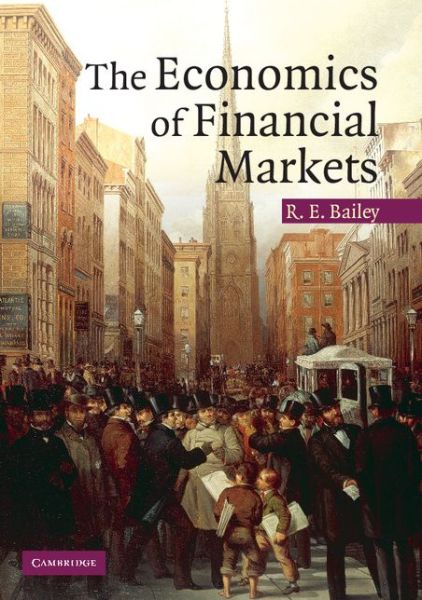 Cover for Bailey, Roy E. (University of Essex) · The Economics of Financial Markets (Paperback Book) (2005)