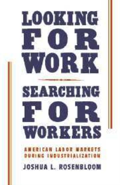 Cover for Rosenbloom, Joshua L. (University of Kansas) · Looking for Work, Searching for Workers: American Labor Markets during Industrialization (Hardcover Book) (2002)