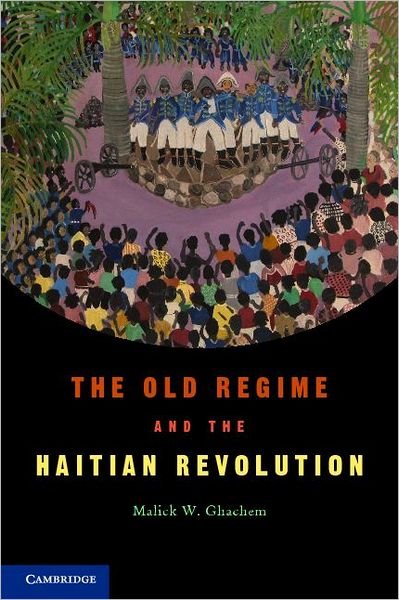 Cover for Ghachem, Malick W. (University of Maine) · The Old Regime and the Haitian Revolution (Hardcover bog) (2012)