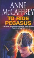 To Ride Pegasus: (The Talents: Book 1): an astonishing and enthralling fantasy from one of the most influential fantasy and SF novelists of her generation - The Talent Series - Anne McCaffrey - Bøger - Transworld Publishers Ltd - 9780552162807 - 18. maj 2010