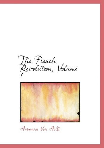 Cover for Hermann Von Holst · The French Revolution, Volume I (Innbunden bok) [Large Print, Lrg edition] (2008)