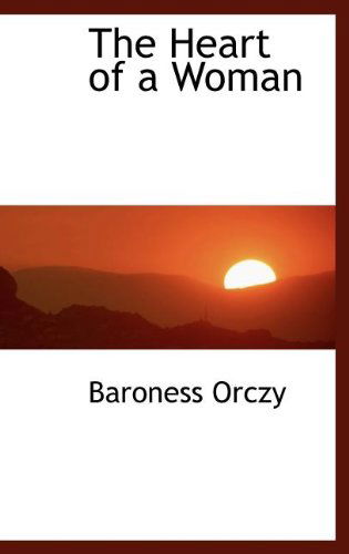 Cover for Baroness Orczy · The Heart of a Woman (Hardcover Book) (2009)