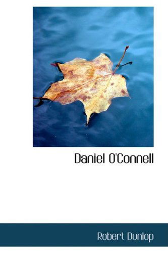 Daniel O'connell - Robert Dunlop - Books - BiblioLife - 9780559923807 - January 28, 2009