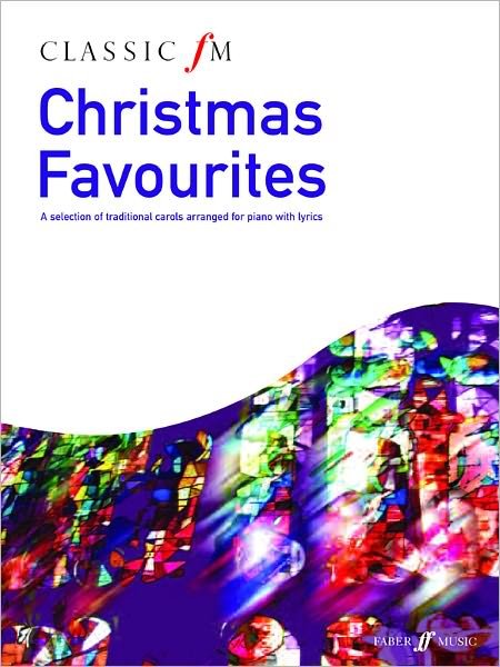 Classic FM: Christmas Favourites - Classic fm - Alfred Publishing - Books - Faber Music Ltd - 9780571534807 - September 22, 2010