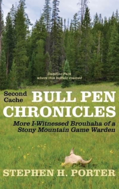 Cover for H. Porter Stephen · Second Cache BULL PEN CHRONICLES (Hardcover Book) (2022)