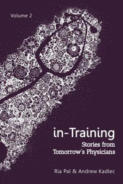 In-training Stories from Tomorrow's Physicians, Volume 2 - Ria Pal - Bøker - Pager Publications, Inc. - 9780578410807 - 30. oktober 2018