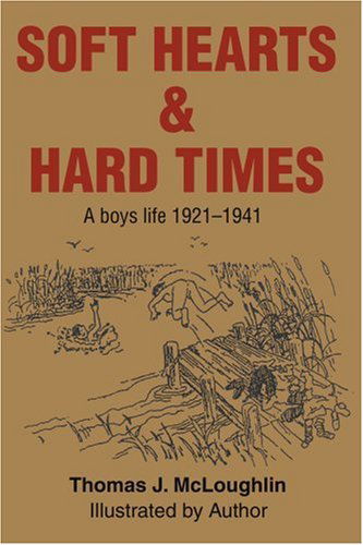 Soft Hearts & Hard Times: a Boys Life 1921-1941 - Thomas Mcloughlin - Books - iUniverse - 9780595211807 - February 1, 2002