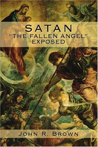 Cover for John Brown · Satan: &quot;The Fallen Angel&quot; Exposed (Paperback Book) (2008)