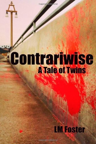 Contrariwise: a Tale of Twins - Lm Foster - Books - 9th Street Press - 9780615944807 - January 11, 2014