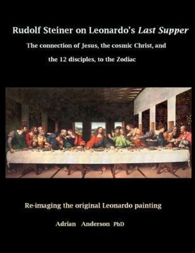 Rudolf Steiner on Leonardo's Last Supper - Adrian Anderson - Libros - Threshold Publishing - 9780648135807 - 1 de noviembre de 2017
