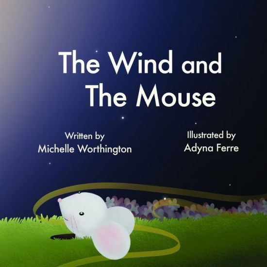 The Wind and the Mouse - Michelle Worthington - Books - Daisy Lane Publishing - 9780648771807 - May 1, 2020