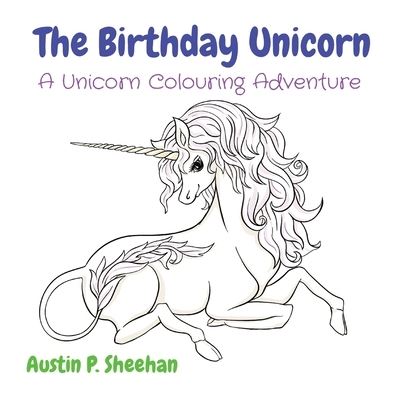 Cover for Austin P Sheehan · The Birthday Unicorn: A Unicorn Colouring Adventure (Paperback Book) (2020)