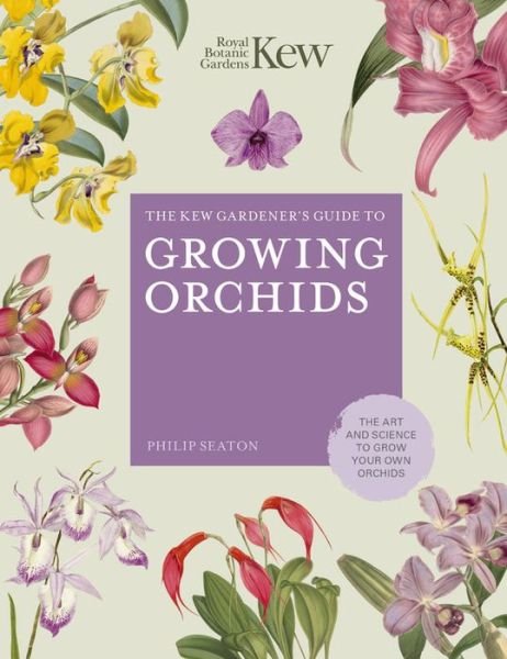 Cover for Philip Seaton · The Kew Gardener's Guide to Growing Orchids: The Art and Science to Grow Your Own Orchids - Kew Experts (Gebundenes Buch) (2020)