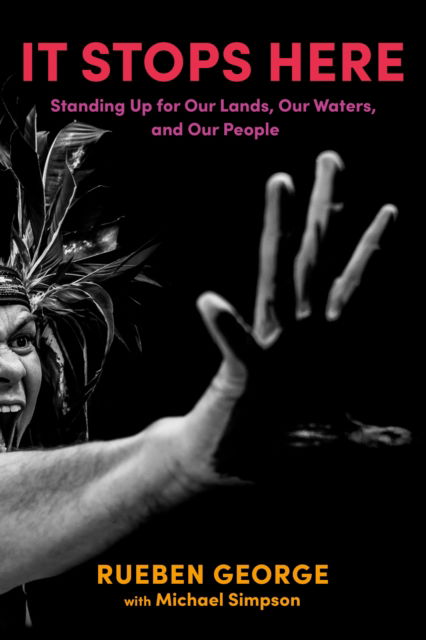 Cover for Rueben George · It Stops Here: Standing Up for Our Lands, Our Waters, and Our People (Hardcover Book) (2023)