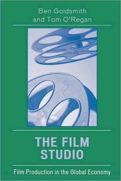 Cover for Ben Goldsmith · The Film Studio: Film Production in the Global Economy - Critical Media Studies: Institutions, Politics, and Culture (Hardcover Book) (2005)