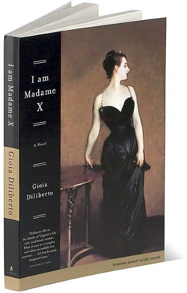 Cover for Gioia Diliberto · I Am Madame X: a Novel (Paperback Bog) [Reprint edition] (2004)