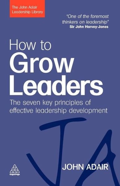 Cover for John Adair · How to Grow Leaders: The Seven Key Principles of Effective Leadership Development - The John Adair Leadership Library (Taschenbuch) (2009)