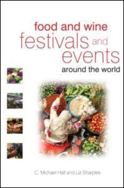 Food and Wine Festivals and Events Around the World - C. Michael Hall - Książki - Taylor & Francis Ltd - 9780750683807 - 10 czerwca 2008