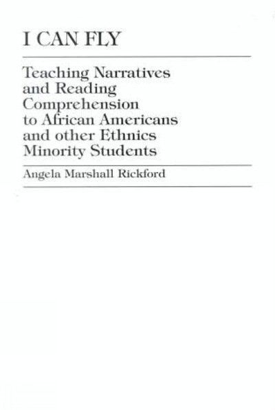 I Can Fly: Teaching Narratives and Reading Comprehension to African American and other Ethnic Minority Students - Angela Marshall Rickford - Livres - University Press of America - 9780761812807 - 18 avril 1999