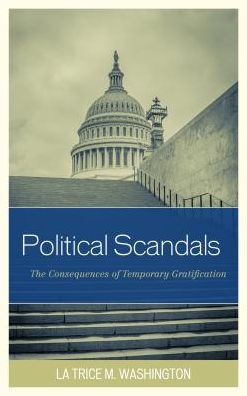 Cover for La Trice M. Washington · Political Scandals: The Consequences of Temporary Gratification (Paperback Book) (2016)