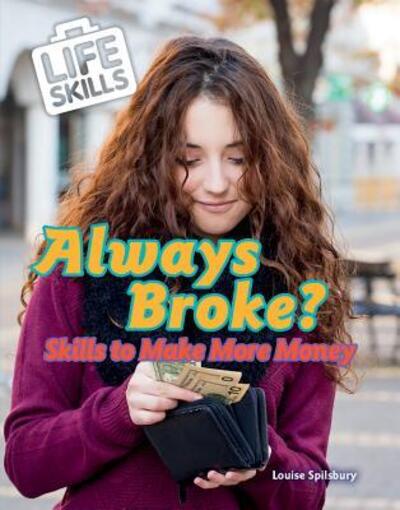 Cover for Louise A Spilsbury · Always Broke?: Skills to Make More Money (Hardcover Book) (2018)