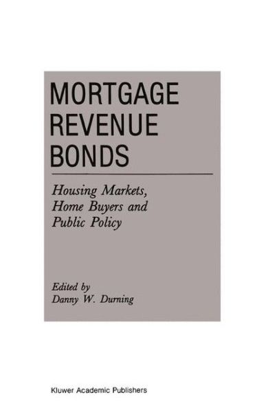 Cover for Danny W Durning · Mortgage Revenue Bonds: Housing Markets, Home Buyers and Public Policy - Current Issues in Real Estate Finance and Economics (Hardcover Book) [1992 edition] (1991)