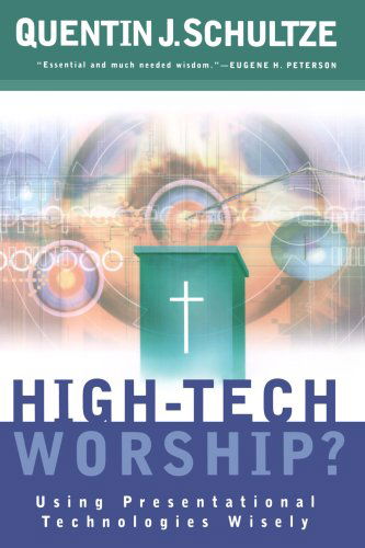 Cover for Quentin J. Schultze · High–Tech Worship? – Using Presentational Technologies Wisely (Paperback Book) (2004)