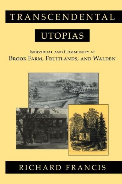 Cover for Richard Francis · Transcendental Utopias: Individual and Community at Brook Farm, Fruitlands, and Walden (Paperback Book) (2007)