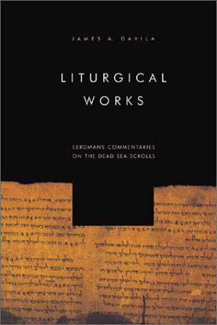 Liturgical Works (Eerdmans Commentaries on the Dead Sea Scrolls) - James R. Davila - Books - Wm. B. Eerdmans Publishing Company - 9780802843807 - February 27, 2001