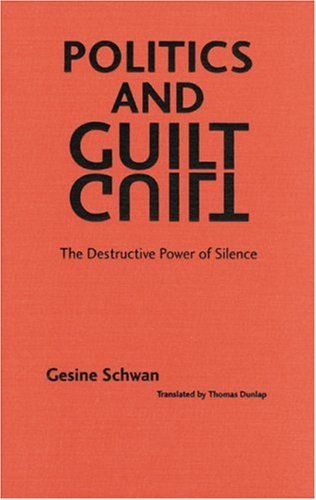 Politics and Guilt: The Destructive Power of Silence - Gesine Schwan - Books - University of Nebraska Press - 9780803242807 - June 1, 2001