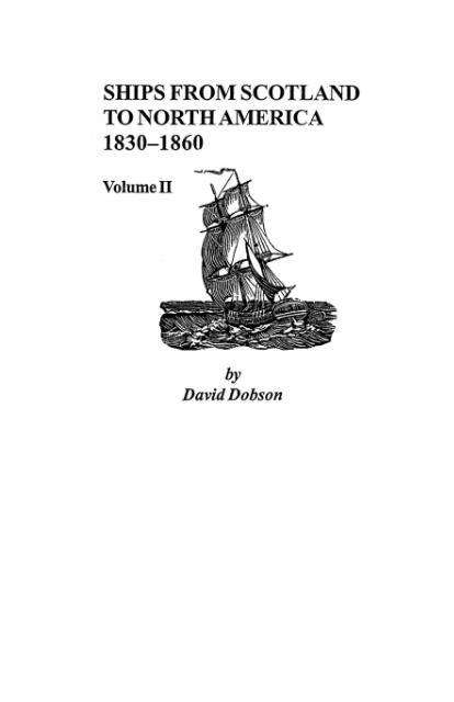 Ships from Scotland to North America, 1830-1860: Volume II - Dobson - Livres - Genealogical Publishing Company - 9780806353807 - 1 juin 2009