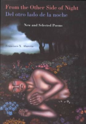 Cover for Francisco X. Alarcon · From the Other Side of Night / Del Otro Lado De LA Noche: New and Selected Poems (Paperback Book) (2002)