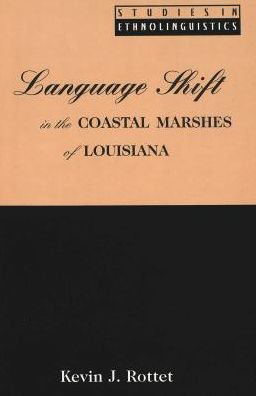 Cover for Kevin J. Rottet · Language Shift in the Coastal Marshes of Louisiana - Studies in Ethnolinguistics (Hardcover Book) (2001)