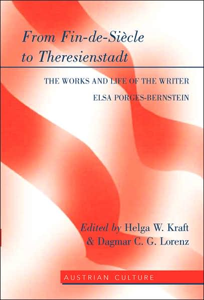 Cover for From Fin-de-Siecle to Theresienstadt: The Works and Life of the Writer Elsa Porges-Bernstein - Austrian Culture (Hardcover Book) (2007)