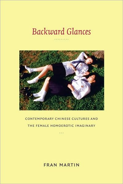 Cover for Fran Martin · Backward Glances: Contemporary Chinese Cultures and the Female Homoerotic Imaginary - Asia-Pacific: Culture, Politics, and Society (Paperback Book) (2010)